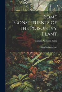 Cover image for Some Constituents of the Poison Ivy Plant