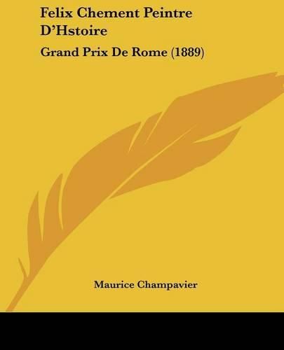 Cover image for Felix Chement Peintre D'Hstoire: Grand Prix de Rome (1889)
