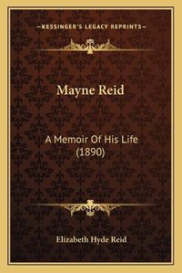 Cover image for Mayne Reid: A Memoir of His Life (1890)