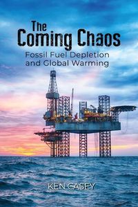 Cover image for The Coming Chaos: Fossil Fuel Depletion and Global Warming