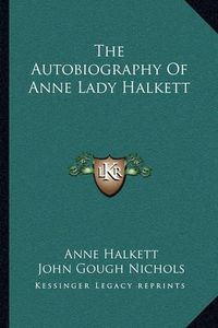 Cover image for The Autobiography of Anne Lady Halkett