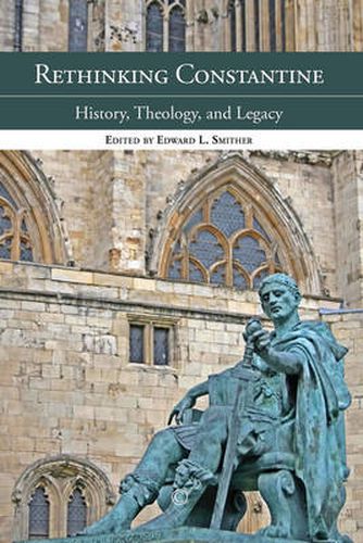 Rethinking Constantine: History, Theology, and Legacy