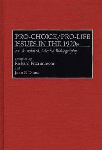 Cover image for Pro-Choice/Pro-Life Issues in the 1990s: An Annotated, Selected Bibliography