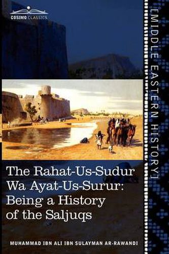 The Rahat-Us-Sudur Wa Ayat-Us-Surur: Being a History of the Saljuqs