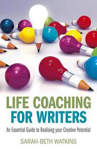 Cover image for Life Coaching for Writers - An Essential Guide to Realising your Creative Potential