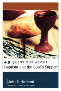 Cover image for 40 Questions About Baptism and the Lord's Supper