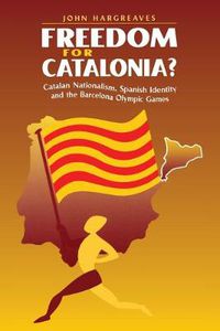 Cover image for Freedom for Catalonia?: Catalan Nationalism, Spanish Identity and the Barcelona Olympic Games