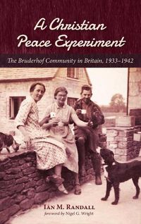 Cover image for A Christian Peace Experiment: The Bruderhof Community in Britain, 1933-1942