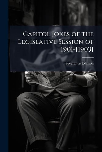 Cover image for Capitol Jokes of the Legislative Session of 1901-[1903] ...