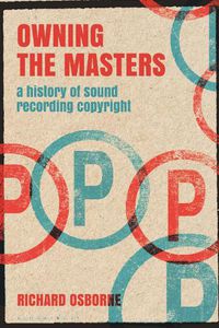Cover image for Owning the Masters: A History of Sound Recording Copyright