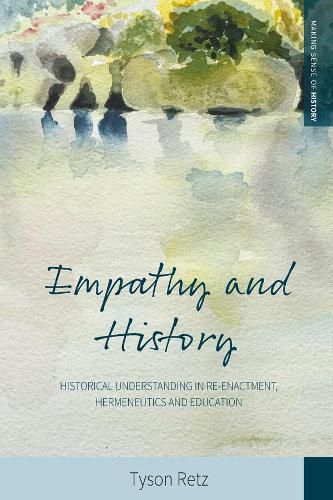 Cover image for Empathy and History: Historical Understanding in Re-enactment, Hermeneutics and Education