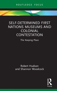 Cover image for Self-Determined First Nations Museums and Colonial Contestation