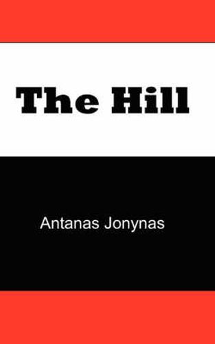 Cover image for The Hill: The Story of a Teenage Lithuanian Boy During Second World War, or the Thoughts of a Jewish Physician Before His Patien
