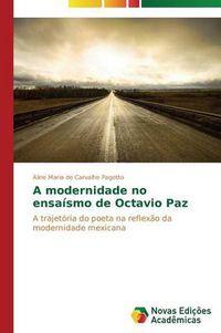 Cover image for A modernidade no ensaismo de Octavio Paz