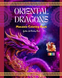 Cover image for Oriental Dragons Mandala Coloring Book Mindfulness, Creative and Anti-Stress Dragon Scenes for All Ages