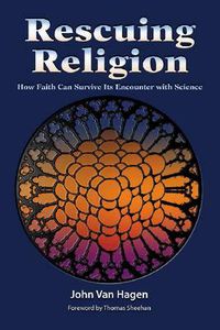 Cover image for Rescuing Religion: How Faith Can Survive Its Encounter with Science