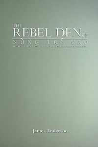 Cover image for The Rebel Den of Nung Tri Cao: Loyalty and Identity along the Sino-Vietnamese Frontier