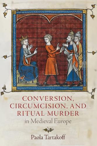 Cover image for Conversion, Circumcision, and Ritual Murder in Medieval Europe