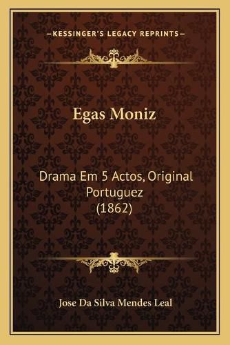 Egas Moniz: Drama Em 5 Actos, Original Portuguez (1862)