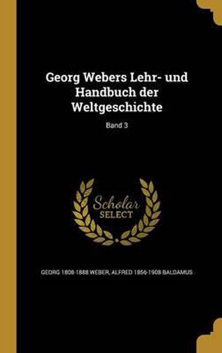 Georg Webers Lehr- Und Handbuch Der Weltgeschichte; Band 3