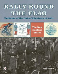 Cover image for Rally Round the Flag: Uniforms of the Union Volunteers of 1861