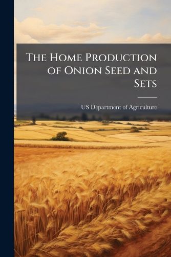 Cover image for The Home Production of Onion Seed and Sets - Scholar's Choice Edition