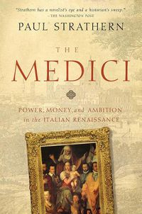Cover image for The Medici: Power, Money, and Ambition in the Italian Renaissance
