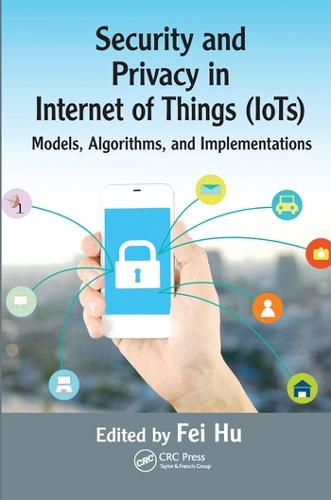 Cover image for Security and Privacy in Internet of Things (IoTs): Models, Algorithms, and Implementations