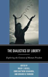 Cover image for The Dialectics of Liberty: Exploring the Context of Human Freedom