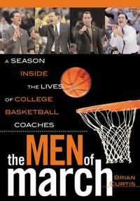 Cover image for The Men of March: A Season Inside the Lives of College Basketball Coaches