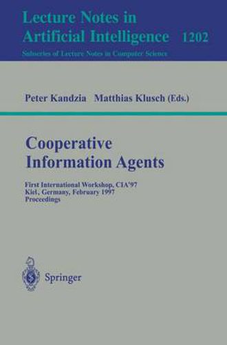 Cover image for Cooperative Information Agents: First International Workshop, CIA'97, Kiel, Germany, February 26-28, 1997, Proceedings