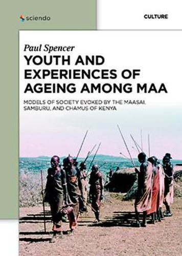 Youth and Experiences of Ageing among Maa: Models of Society Evoked by the Maasai, Samburu, and Chamus of Kenya