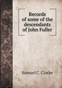 Cover image for Records of some of the descendants of John Fuller