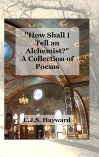 Cover image for How Shall I Tell an Alchemist? A Collection of Poems