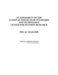 Cover image for An Assessment of the National Institute of Standards and Technology Center for Neutron Research: Fiscal Year 2008