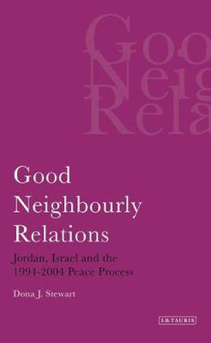 Cover image for Good Neighbourly Relations: Jordan, Israel and the 1994-2004 Peace Process