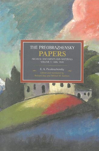 Cover image for Preobrazhensky Papers, The: Archival Documents And Materials. Volume I. 1886-1920: Historical Materialism, Volume 47