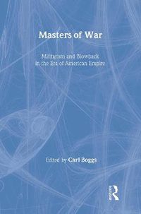 Cover image for Masters of War: Militarism and Blowback in the Era of American Empire