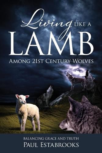 Cover image for Living Like a Lamb Among 21st Century Wolves