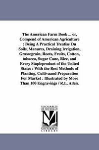 Cover image for The American Farm Book ... or, Compend of American Agriculture