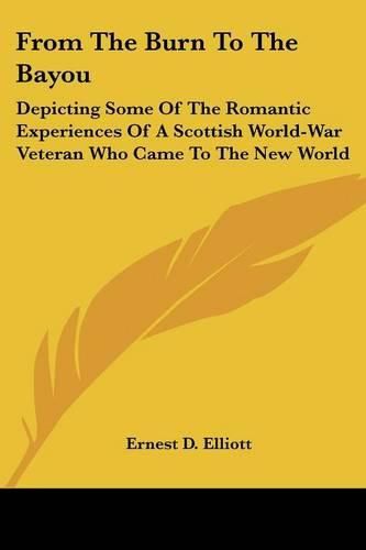 From the Burn to the Bayou: Depicting Some of the Romantic Experiences of a Scottish World-War Veteran Who Came to the New World