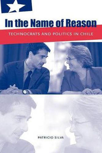 Cover image for In the Name of Reason: Technocrats and Politics in Chile