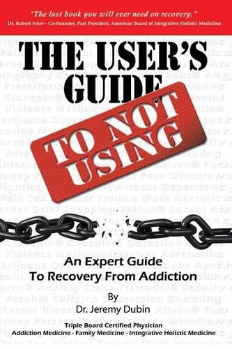 Cover image for The User's Guide to Not Using - An Expert Guide to Recovery from Addiction