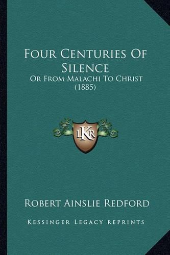 Four Centuries of Silence: Or from Malachi to Christ (1885)