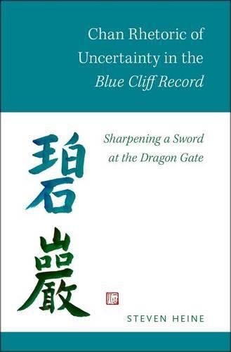 Cover image for Chan Rhetoric of Uncertainty in the Blue Cliff Record: Sharpening a Sword at the Dragon Gate