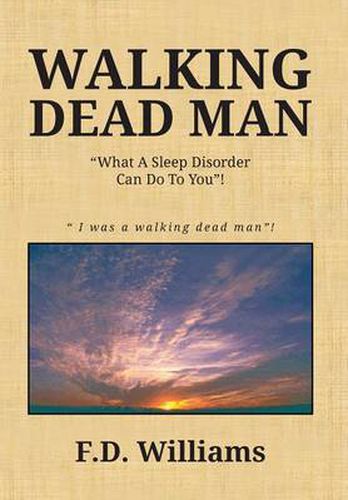 Cover image for Walking Dead Man: What a Sleep Disorder Can Do to You!