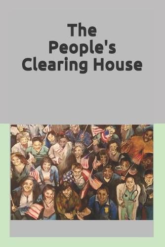 Cover image for The People's Clearing House: Utilizing Democratic Principles to Restore the Genuine Representation Envisioned by the Founders