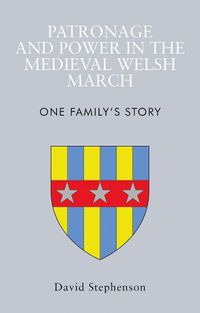 Cover image for Patronage and Power in the Medieval Welsh March: One Family's Story