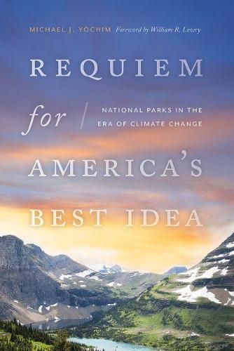 Requiem for America's Best Idea: National Parks in the Era of Climate Change