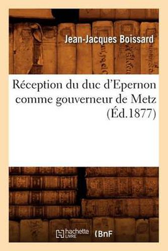 Cover image for Reception Du Duc d'Epernon Comme Gouverneur de Metz (Ed.1877)